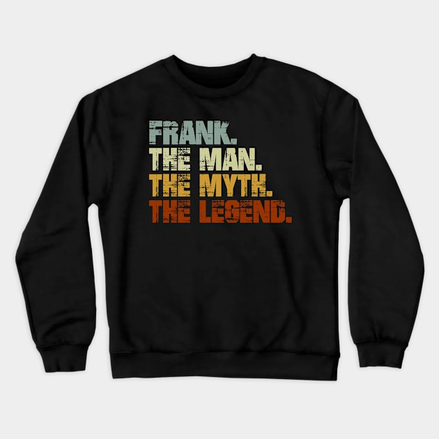 Frank The Man The Myth The Legend Crewneck Sweatshirt by designbym